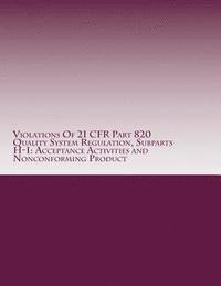 Violations Of 21 CFR Part 820 Quality System Regulation, Subparts H-I: Acceptance Activities and Nonconforming Product: Warning Letters Issued by U.S. 1