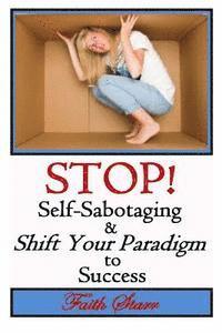 bokomslag Stop Self-Sabotaging and Shift Your Paradigm to Success: Your Ultimate Guide to Living the Life You Always Wanted