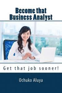 Become that Business Analyst: Get that job sooner! 1