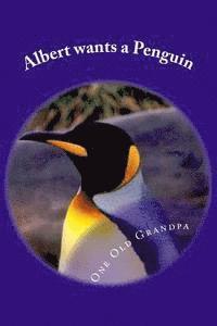 bokomslag Albert wants a Penguin: From the, 'One Old Grandpa Series.'