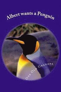 One Old Grandpa - Albert wants a Penguin: From the, "One Old Grandpa Series.", Häftad