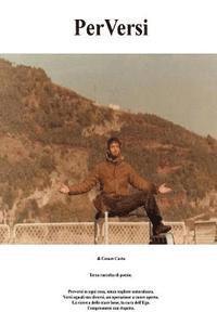 Cesare Carta CC - PerVersi: Terza raccolta di poesie. Perversi in ogni cosa, senza togliere naturalezza. Versi uguali ma diversi, un operazione a cuore aperto. La ricer, Häftad