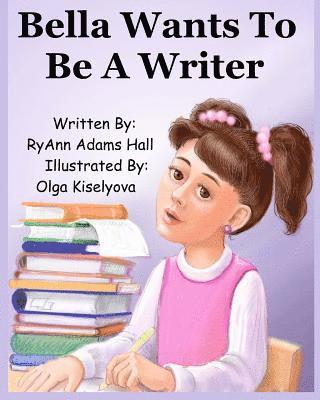 bokomslag Bella Wants To Be A Writer