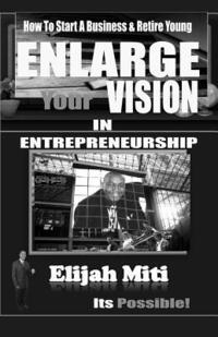 bokomslag Enlarge Your Vision In Entreprenuership: How To Start A Business & Retire Young