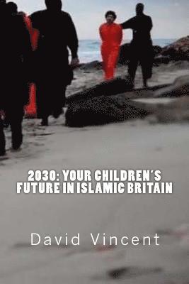 David Vincent - 2030: Your Children's Future in Islamic Britain: Europe's Great Immigration Disaster, Häftad