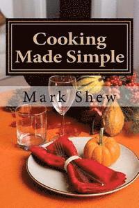 bokomslag Cooking made Simple: A Chef's Guide To Kitchen Shortcuts, hints, secerts and a lifetime of recipes