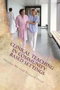 Clinical teaching in community- based settings: A practical guide for nurse educators 1