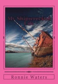 Ronnie D. Waters - My Shipwrecked Life: My struggle with alcohol and depression, Häftad