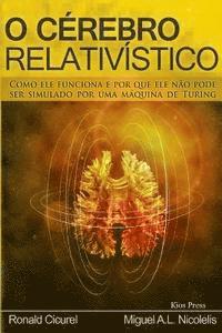 bokomslag O Cerebro Relativistico: Como ele funciona e por que ele não pode ser simulado por uma maquina de Turing