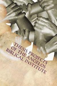 bokomslag Thesis Projects of The Angelos Biblical Institute: Student Projects from the Class of 2015