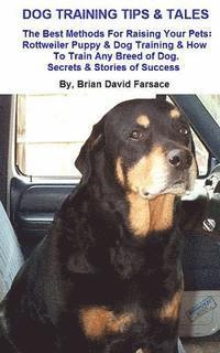 Brian David Farsace - Dog Training Tips & Tales: Rottweiler puppy training, how to train any breed of dog, Rottweiler training, caring for your Rottweiler, best equipm, Häftad