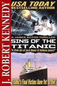 J. Robert Kennedy - Sins of the Titanic: A James Acton Thriller Book #13, Häftad