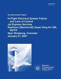 bokomslag Aircraft Accident Report: In-Flight Electrical System Failure and Loss of Control Jet Express Services Raytheon (Beechcraft) Super King Air 200,