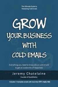 bokomslag Grow your business with cold emails: Everything you need to know about cold emails to get an avalanche of responses