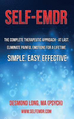 bokomslag Self-EMDR: The Complete Therapeutic Approach - At Last. Eliminate Painful Emotions For A Lifetime. Simple. Easy. Effective.