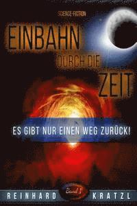 bokomslag Einbahn durch die Zeit: Es gibt nur einen Weg zurück!