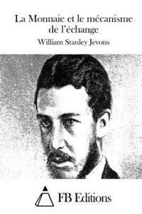William Stanley Jevons, Fb Editions - La Monnaie et le mécanisme de l'échange, Häftad