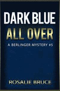 bokomslag Dark Blue All Over: A Berlinger Mystery, #5