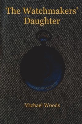 Michael Woods - Watchmakers' Daughter, Häftad