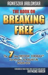 bokomslag The Book On Breaking Free: 7 Steps For Inmates To Rebuild Life Inside Out