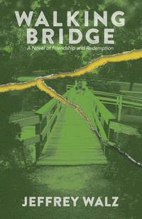 bokomslag Walking Bridge: A Novel of Friendship and Redemption