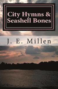 J. E. Millen - City Hymns & Seashell Bones: Poems, Häftad