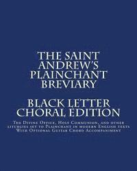 Paul K. Hubbard, John E. Haines - The Saint Andrew's Plainchant Breviary: The Divine Office, Holy Communion, and other Liturgies set to Plainchant with modern English texts., Häftad