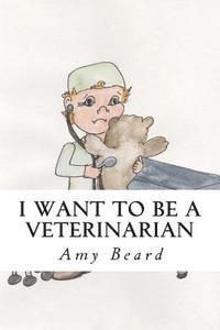 bokomslag I Want to be a Veterinarian