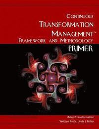 bokomslag The Continuous Transformation Management Framework and Methodology Primer: The Transformational Organization Paradigm