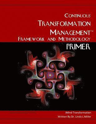 The Continuous Transformation Management Framework and Methodology Primer: The Transformational Organization Paradigm 1