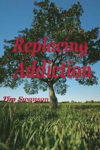 Tim Swanson - Replacing Addiction, Häftad