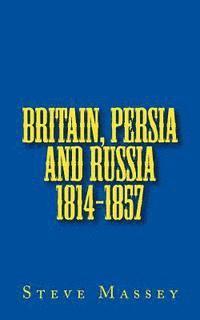 Britain, Persia and Russia 1814-1857 1