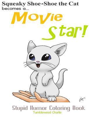 Squeaky Shoe-Shoe Becomes a Movie Star: Stupid Humor Coloring Book 1