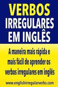 bokomslag Verbos Irregulares em Inglês: A maneira mais rápida e mais fácil de aprender os verbos irregulares em inglês