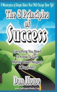 bokomslag The 8 PRINCIPLES Of SUCCESS - Everything You Need To Know To Gain Money Power Respect & Happiness