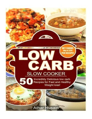 bokomslag Low Carb Slow Cooker: 50 Incredibly Delicious Low Carb Slow Cooker Recipes for Fast and Healthy Weight Loss!