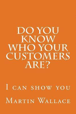 bokomslag Do you know who your customers are?: I can show you