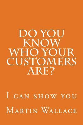 Do you know who your customers are?: I can show you