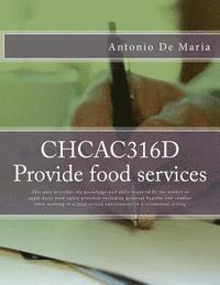 bokomslag CHCAC316D Provide food services: This unit describes the knowledge and skills required by the worker to apply basic food safety practices including pe
