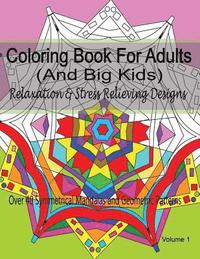 bokomslag Coloring Book For Adults (and Big Kids) Relaxation and Stress Relieving Designs: Over 40 Symmetrical Mandalas & Geometric Patterns