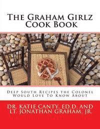 bokomslag The Graham Girlz Cook Book: Deep South Recipes the Colonel Would Love To Know About