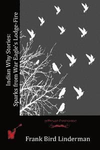 Frank Bird Linderman - Indian Why Stories: Sparks from War Eagle's Lodge-Fire, Häftad