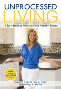 bokomslag Unprocessed Living: 3 Easy Steps to Transition into Healthy Eating