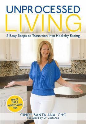 bokomslag Unprocessed Living: 3 Easy Steps to Transition into Healthy Eating