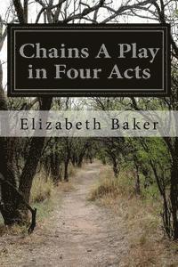 bokomslag Chains A Play in Four Acts