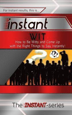 The Instant-Series - Instant Wit: How to Be Witty and Come Up with the Right Things to Say Instantly!, Häftad
