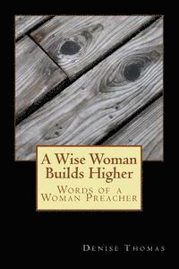 A Wise Woman Builds Higher: Words of a Woman Preacher 1