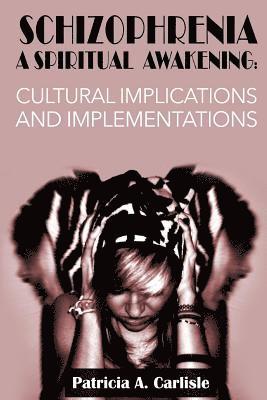 Patricia a. Carlisle - Schizophrenia A Spiritual Awakening: Cultual Implications and Implementations, Häftad