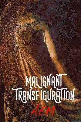 Malignant Transfiguration 1