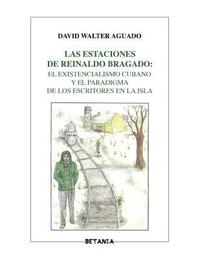 bokomslag Las estaciones de Reinaldo Bragado: : El existencialismo cubano y el paradigma de los escritores en la Isla